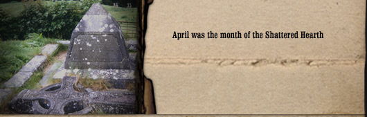 April was the Month of the Shattered Hearth