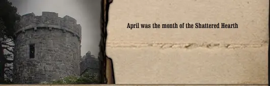 April was the Month of the Shattered Hearth